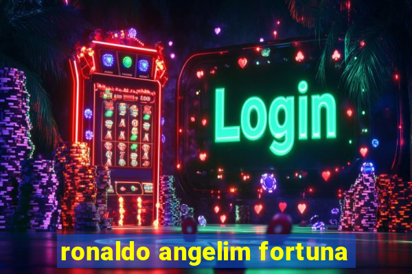 ronaldo angelim fortuna